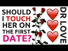 How Do I Touch A Girl On A First Date | Dr Love Episode 4 | Relationship Advice For Men