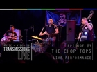 TRANSMISSIONS-LIVE The Chop Tops Live at Slims 