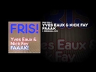 Yves Eaux & Nick Fay - FAAAK!